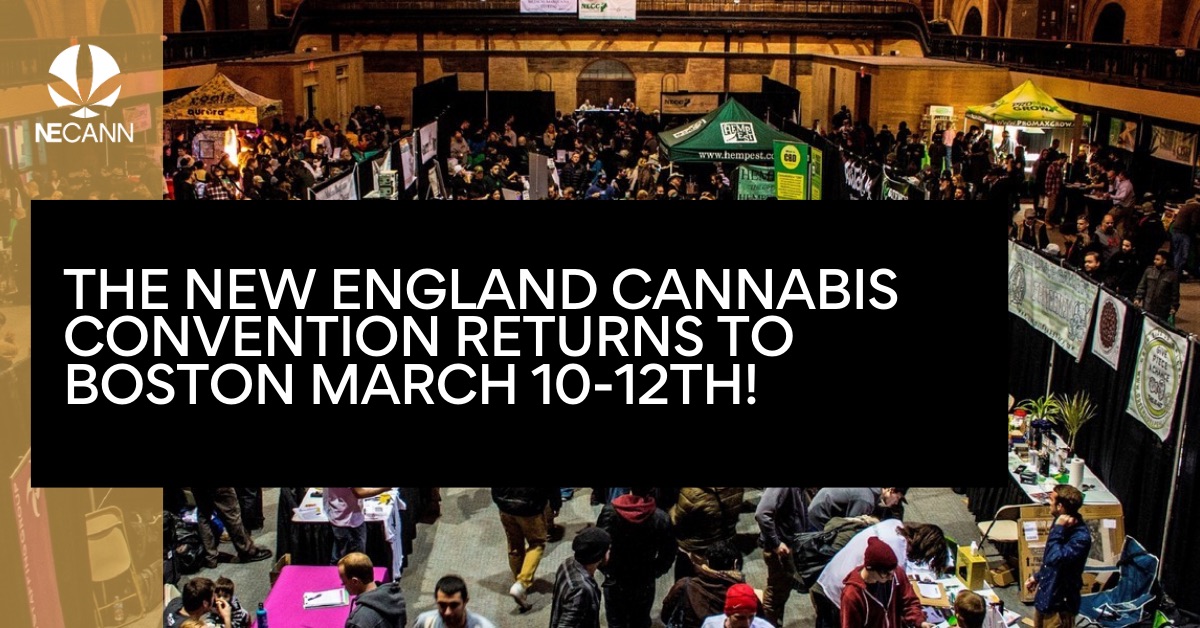 The New England Cannabis Convention returns to Boston March 10-12th! - necann.com