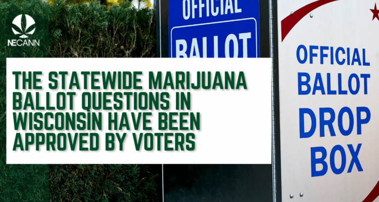 The Statewide Marijuana Ballot Questions in Wisconsin have been Approved by Voters