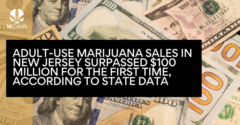 Adult-use Marijuana Sales in New Jersey Surpassed $100 Million for the First Time, According to State Data