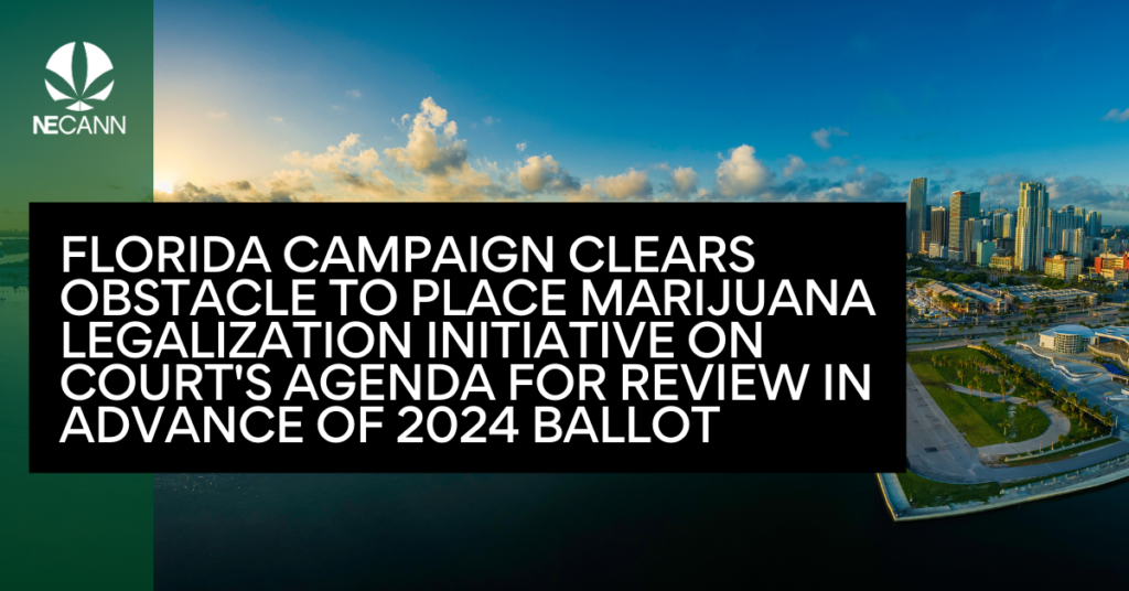 Florida Campaign Clears Obstacle To Place Marijuana Legalization Initiative On Court's Agenda For Review In Advance Of 2024 Ballot