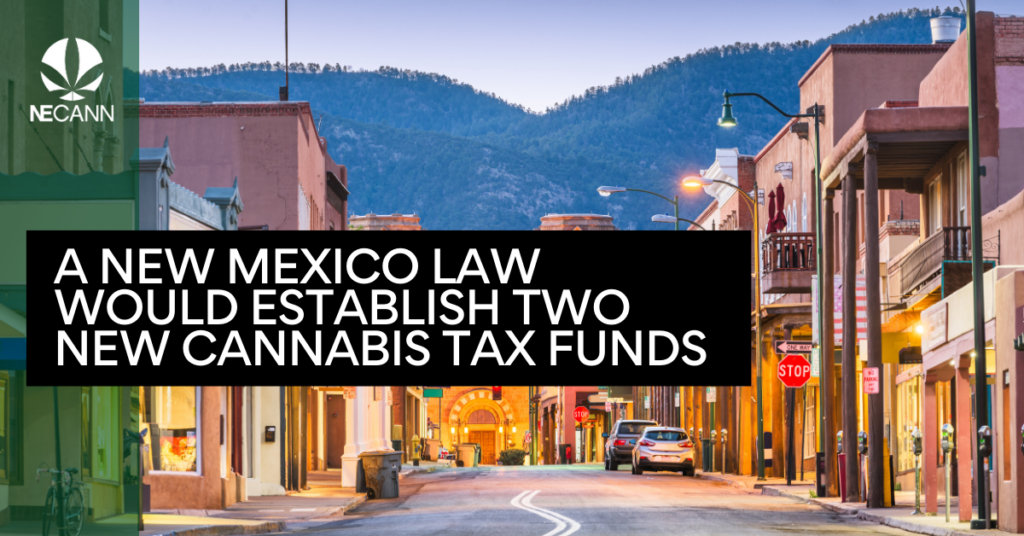 A New Mexico Law Would Establish Two New Cannabis Tax Funds