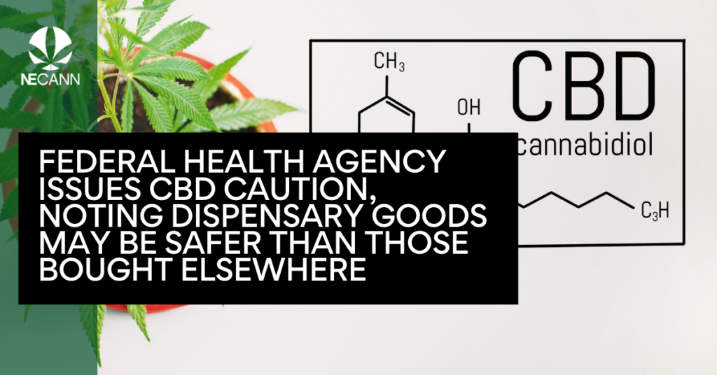 Federal Health Agency Issues CBD Caution, Noting Dispensary Goods May Be Safer Than Those Bought Elsewhere