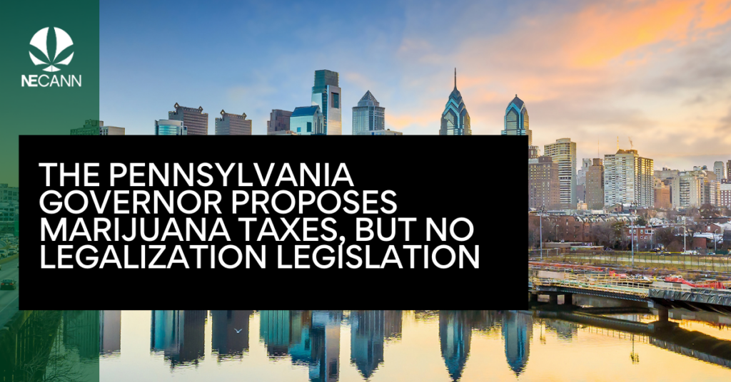 The Pennsylvania Governor Proposes Marijuana Taxes, but No Legalization Legislation