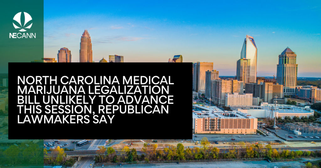 North Carolina Medical Marijuana Legalization Bill Unlikely to Advance this Session, Republican Lawmakers Say