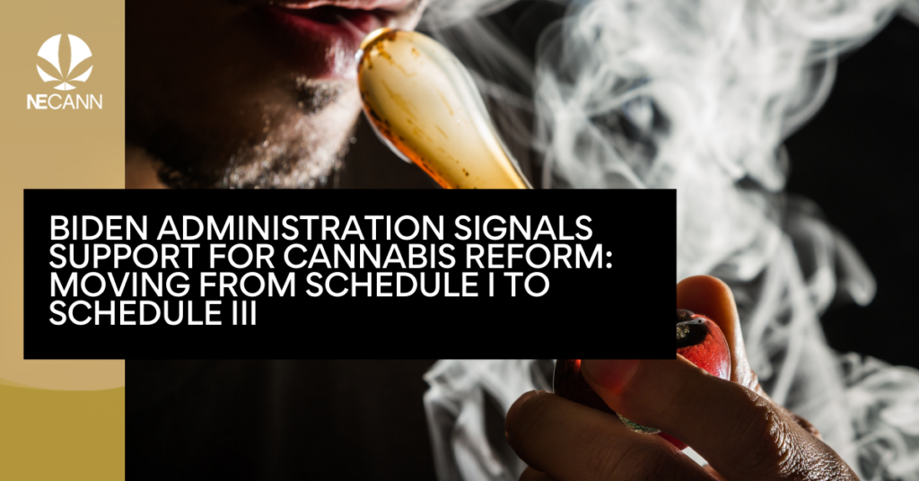 Biden Administration Signals Support for Cannabis Reform Moving from Schedule 1 to Schedule 3