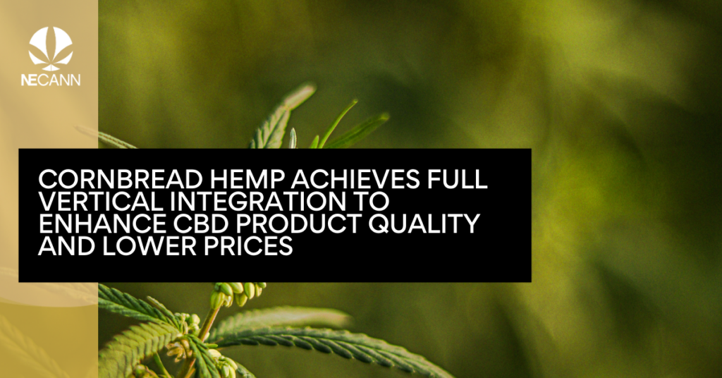 Cornbread Hemp Achieves Full Vertical Integration to Enhance CBD Product Quality and Lower Prices