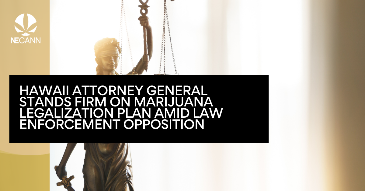 Hawaii Cannabis Reform Law Enforcement Opposition NECANN