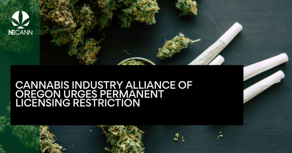 Cannabis Industry Alliance of Oregon Urges Permanent Licensing Restriction