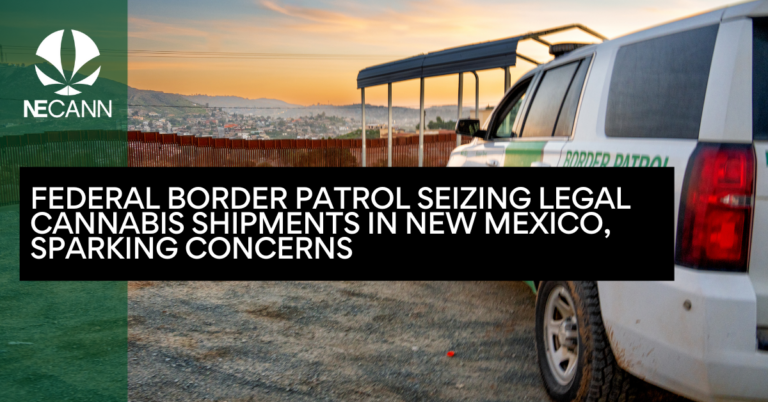 Federal Border Patrol Seizing Legal Cannabis Shipments in New Mexico, Sparking Concerns