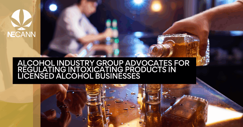Alcohol Industry Group Advocates for Regulating Intoxicating Products in Licensed Alcohol Businesses