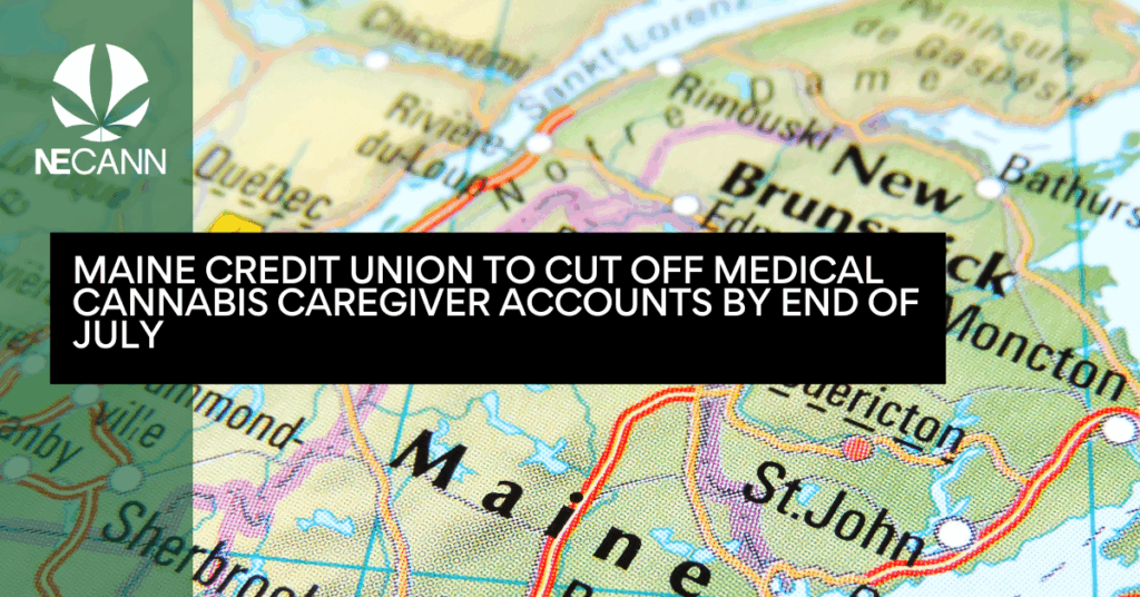 Maine Credit Union to Cut Off Medical Cannabis Caregiver Accounts by End of July